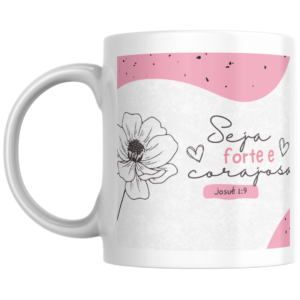 Caneca seja forte e corajosa